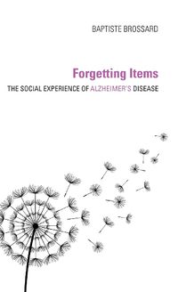 Cover image for Forgetting Items: The Social Experience of Alzheimer's Disease