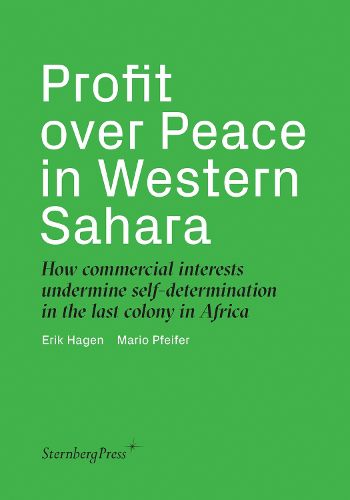 Cover image for Profit over Peace in Western Sahara - How commercial interests undermine self-determination in the last colony in Africa