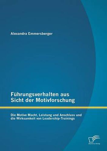 Cover image for Fuhrungsverhalten aus Sicht der Motivforschung: Die Motive Macht, Leistung und Anschluss und die Wirksamkeit von Leadership-Trainings