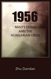 Cover image for 1956: Mao's China and the Hungarian Crisis