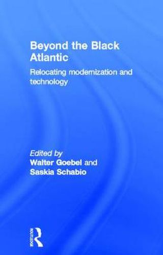 Cover image for Beyond the Black Atlantic: Relocating Modernization and Technology