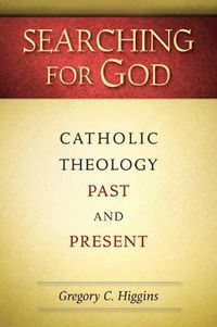 Cover image for Searching for God: Catholic Theology Past and Present