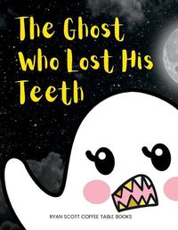 Cover image for The Ghost Who Lost His Teeth