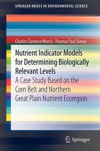 Cover image for Nutrient Indicator Models for Determining Biologically Relevant Levels: A case study based on the Corn Belt and Northern Great Plain Nutrient Ecoregion