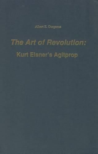 The Art of Revolution: Kurt Eisner's Agitprop