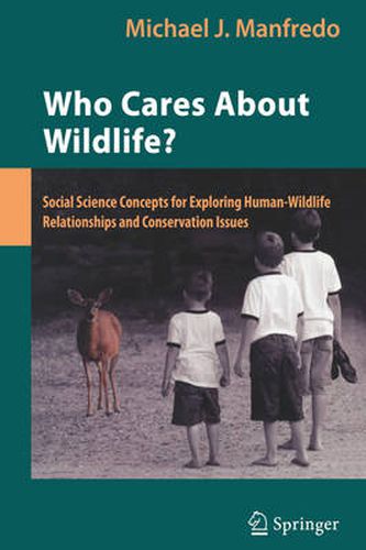 Cover image for Who Cares About Wildlife?: Social Science Concepts for Exploring Human-Wildlife Relationships and Conservation Issues