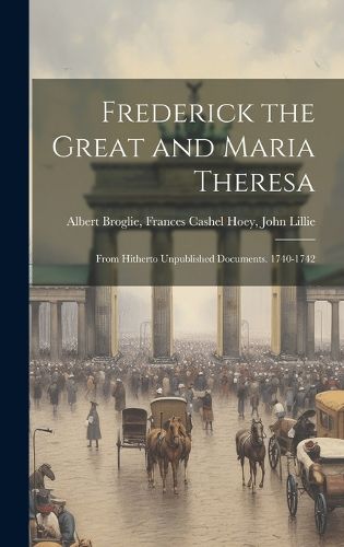 Cover image for Frederick the Great and Maria Theresa
