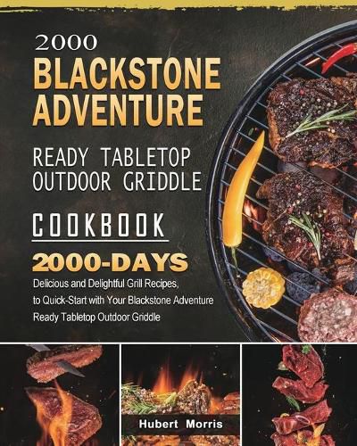 Cover image for 2000 Blackstone Adventure Ready Tabletop Outdoor Griddle Cookbook: 2000 Days Delicious and Delightful Grill Recipes, to Quick-Start with Your Blackstone Adventure Ready Tabletop Outdoor Griddle