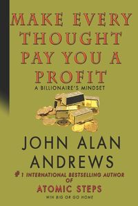 Cover image for Make Every Thought Pay You A Profit