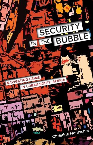 Cover image for Security in the Bubble: Navigating Crime in Urban South Africa