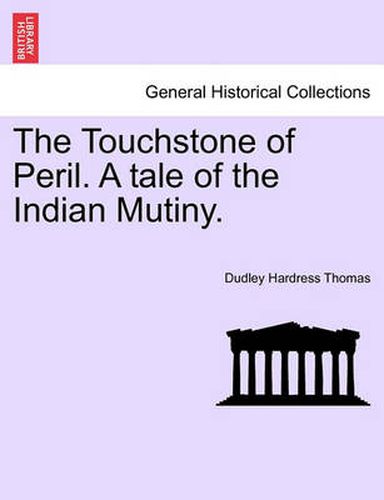 Cover image for The Touchstone of Peril. a Tale of the Indian Mutiny. Volume I