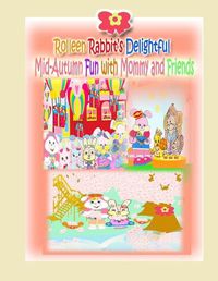 Cover image for Rolleen Rabbit's Delightful Mid-Autumn Fun with Mommy and Friends