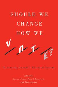 Cover image for Should We Change How We Vote?: Evaluating Canada's Electoral System