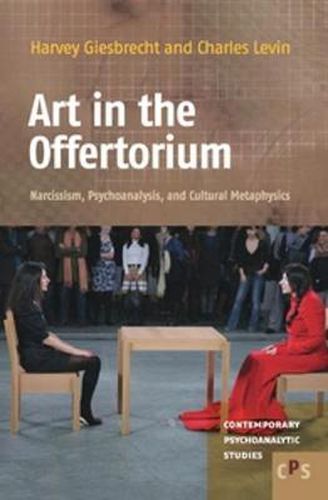Cover image for Art in the Offertorium: Narcissism, Psychoanalysis, and Cultural Metaphysics