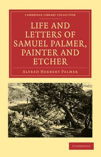 Cover image for Life and Letters of Samuel Palmer, Painter and Etcher