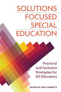 Cover image for Solutions Focused Special Education: Practical and Inclusive Strategies for All Educators