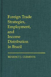 Cover image for Foreign Trade Strategies, Employment, and Income Distribution in Brazil