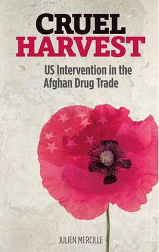 Cover image for Cruel Harvest: US Intervention in the Afghan Drug Trade