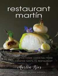 Cover image for The Restaurant Martin Cookbook: Sophisticated Home Cooking From the Celebrated Santa Fe Restaurant