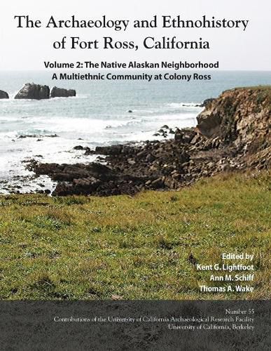 Cover image for The Archaeology and Ethnohistory of Fort Ross, California: Volume 2: The Native Alaskan Neighborhood, A Multiethnic Community at Colony Ross