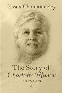 Cover image for The Story of Charlotte Mason, 1842-1923