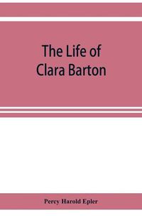 Cover image for The life of Clara Barton