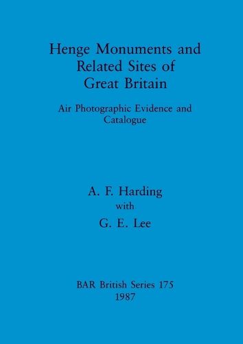 Cover image for Henge Monuments and Related Sites of Great Britain: Air Photographic Evidence and Catalogue