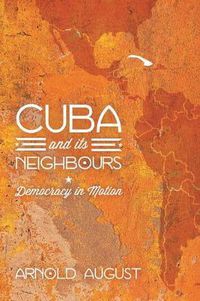 Cover image for Cuba and Its Neighbours: Democracy in Motion