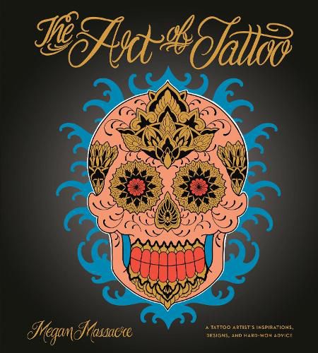 Art of Tattoo: An Insider's Look at a Tattoo Artist's Inspirations, Designs, and Hard-Won Advice