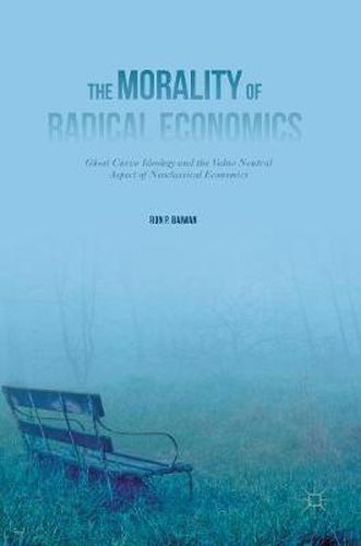 Cover image for The Morality of Radical Economics: Ghost Curve Ideology and the Value Neutral Aspect of Neoclassical Economics