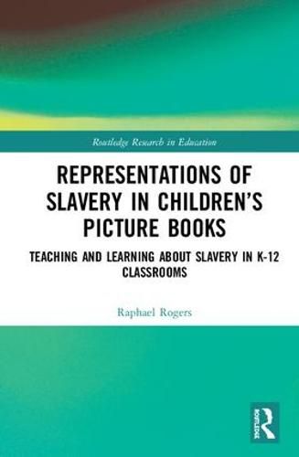 Cover image for Representations of Slavery in Children's Picture Books: Teaching and Learning about Slavery in K-12 Classrooms