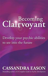 Cover image for Becoming Clairvoyant: Develop your psychic abilities to see into the future