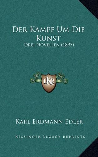 Cover image for Der Kampf Um Die Kunst: Drei Novellen (1895)