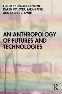 Cover image for An Anthropology of Futures and Technologies