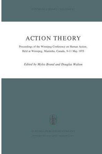 Cover image for Action Theory: Proceedings of the Winnipeg Conference on Human Action, Held at Winnipeg, Manitoba, Canada, 9-11 May 1975