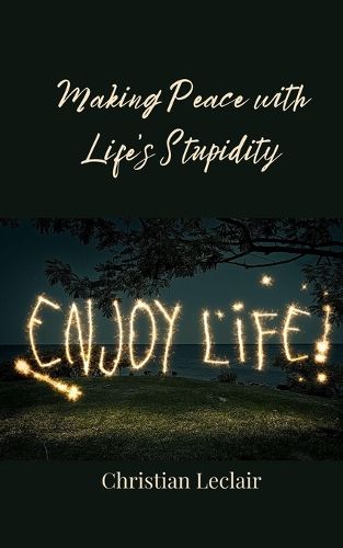 Cover image for Making Peace with Life's Stupidity