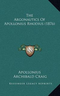 Cover image for The Argonautics of Apollonius Rhodius (1876)