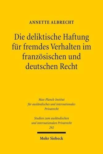 Cover image for Die deliktische Haftung fur fremdes Verhalten im franzoesischen und deutschen Recht: Eine rechtsvergleichende Untersuchung unter besonderer Berucksichtigung der Blieck-Rechtsprechung der Cour de cassation