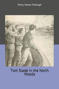 Cover image for Tom Slade in the North Woods