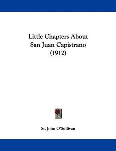 Little Chapters about San Juan Capistrano (1912)