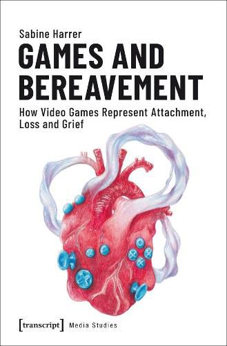 Cover image for Games and Bereavement - How Video Games Represent Attachment, Loss, and Grief