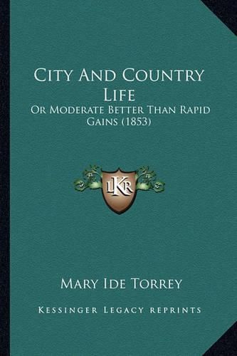 City and Country Life: Or Moderate Better Than Rapid Gains (1853)