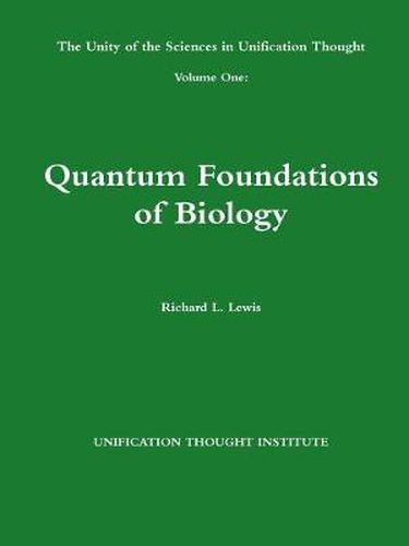 Cover image for The Unity of the Sciences in Unification Thought Volume One: Quantum Foundations Biology