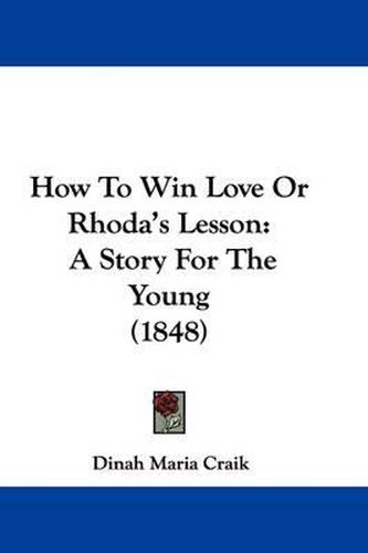 How to Win Love or Rhoda's Lesson: A Story for the Young (1848)