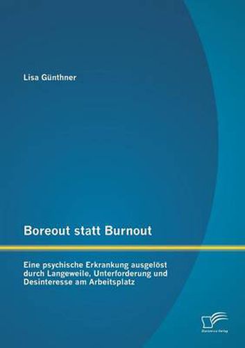 Cover image for Boreout statt Burnout: Eine psychische Erkrankung ausgeloest durch Langeweile, Unterforderung und Desinteresse am Arbeitsplatz