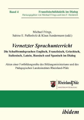 Vernetzter Sprachunterricht. Die Schulfremdsprachen Englisch, Franzoesisch, Griechisch, Italienisch, Latein, Russisch und Spanisch im Dialog. Akten einer Fortbildungsreihe des Bildungsministeriums und des Padagogischen Landesinstituts Rheinland-Pfalz