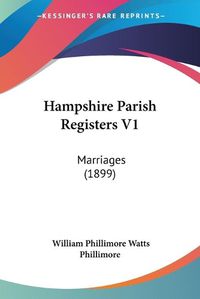 Cover image for Hampshire Parish Registers V1: Marriages (1899)