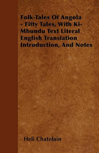 Folk-Tales Of Angola - Fifty Tales, With Ki-Mbundu Text Literal English Translation Introduction, And Notes