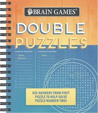 Cover image for Brain Games - Double Puzzles: Use Answers from First Puzzle to Help Solve Puzzle Number Two!