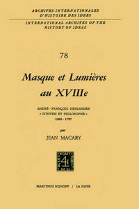 Cover image for Masque Et Lumi?Res Au Xviiii?ME SI?Cle, Andr?-Fran?Ois Deslandes, "Citoyen Et Philosophe' (1689-1757): Andr&Eacute;-Fran&Ccedil;Ois Deslandes, "Citoyen Et Philosophe' (1689&Ndash;1757)